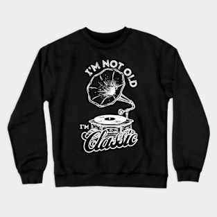 I'm Not Old I'm Classic Vinyl Record Retro Vintage Music Crewneck Sweatshirt